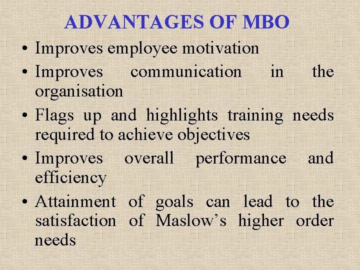 ADVANTAGES OF MBO • Improves employee motivation • Improves communication in the organisation •