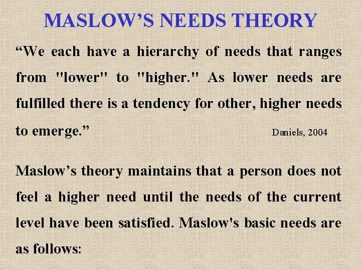 MASLOW’S NEEDS THEORY “We each have a hierarchy of needs that ranges from "lower"