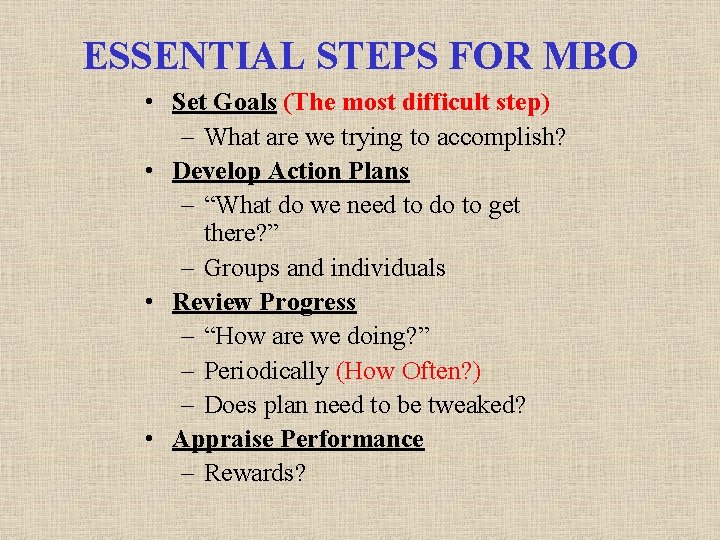 ESSENTIAL STEPS FOR MBO • Set Goals (The most difficult step) – What are