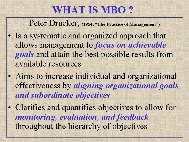 WHAT IS MBO ? Peter Drucker, (1954, “The Practice of Management”) • Is a