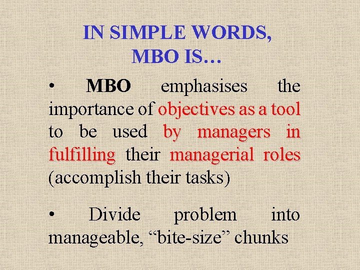 IN SIMPLE WORDS, MBO IS… • MBO emphasises the importance of objectives as a