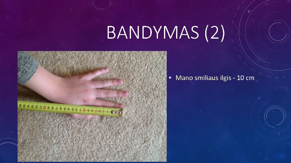 BANDYMAS (2) • Mano smiliaus ilgis - 10 cm 