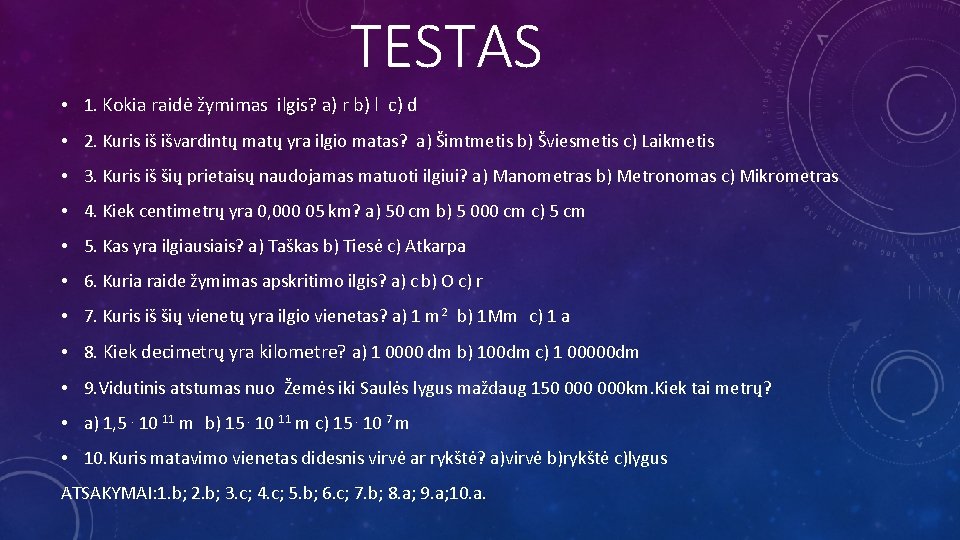 TESTAS • 1. Kokia raidė žymimas ilgis? a) r b) l c) d •