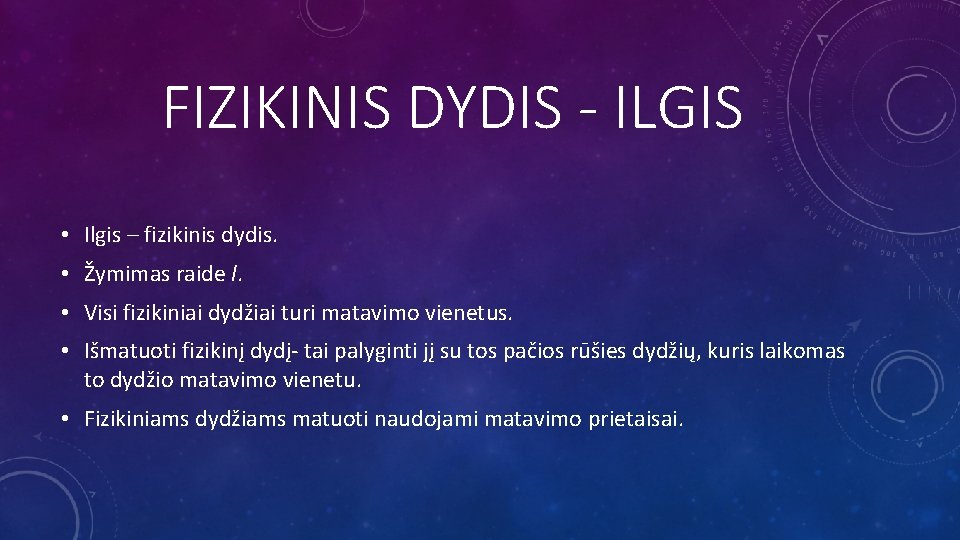 FIZIKINIS DYDIS - ILGIS • Ilgis – fizikinis dydis. • Žymimas raide l. •