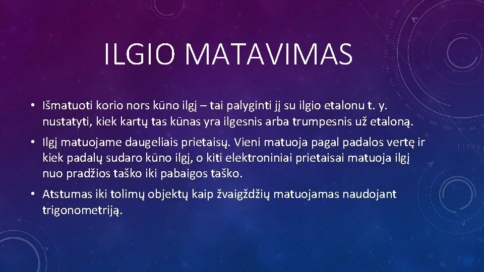 ILGIO MATAVIMAS • Išmatuoti korio nors kūno ilgį – tai palyginti jį su ilgio