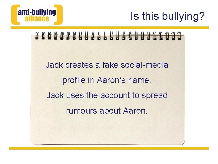 Is this bullying? Jack creates a fake social-media profile in Aaron’s name. Jack uses