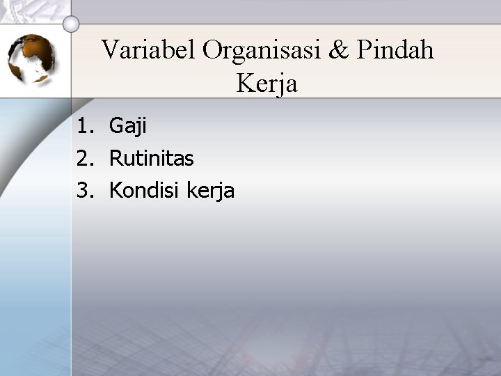 Variabel Organisasi & Pindah Kerja 1. Gaji 2. Rutinitas 3. Kondisi kerja 