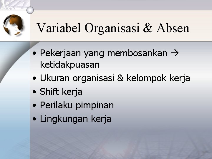 Variabel Organisasi & Absen • Pekerjaan yang membosankan ketidakpuasan • Ukuran organisasi & kelompok