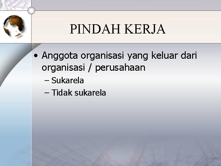 PINDAH KERJA • Anggota organisasi yang keluar dari organisasi / perusahaan – Sukarela –