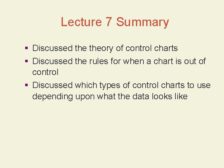 Lecture 7 Summary § Discussed theory of control charts § Discussed the rules for Lecture 7 Summary § Discussed theory of control charts § Discussed the rules for