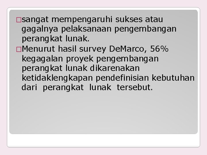 �sangat mempengaruhi sukses atau gagalnya pelaksanaan pengembangan perangkat lunak. �Menurut hasil survey De. Marco,