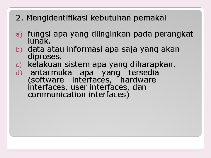 2. Mengidentifikasi kebutuhan pemakai fungsi apa yang diinginkan pada perangkat lunak. b) data atau