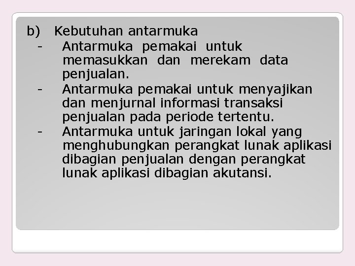 b) Kebutuhan antarmuka Antarmuka pemakai untuk memasukkan dan merekam data penjualan. Antarmuka pemakai untuk