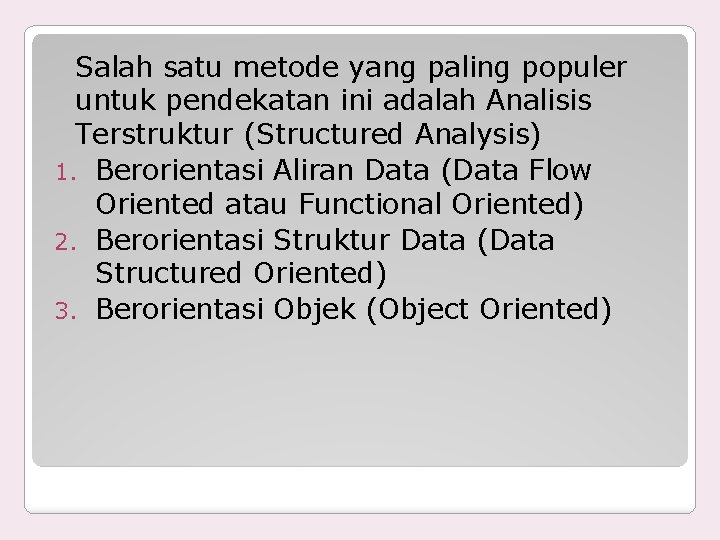 Salah satu metode yang paling populer untuk pendekatan ini adalah Analisis Terstruktur (Structured Analysis)