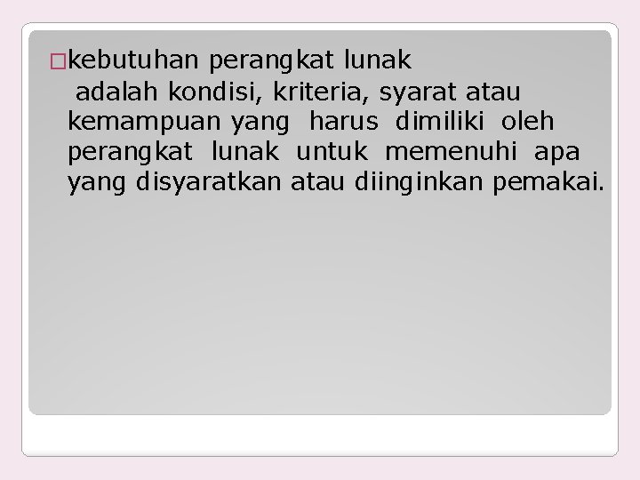 �kebutuhan perangkat lunak adalah kondisi, kriteria, syarat atau kemampuan yang harus dimiliki oleh perangkat
