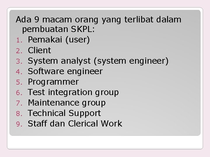 Ada 9 macam orang yang terlibat dalam pembuatan SKPL: 1. Pemakai (user) 2. Client
