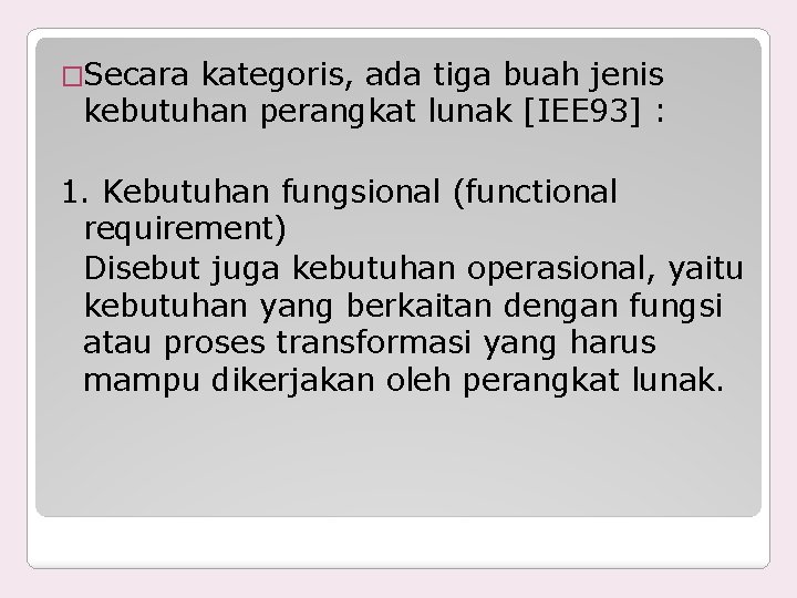 �Secara kategoris, ada tiga buah jenis kebutuhan perangkat lunak [IEE 93] : 1. Kebutuhan