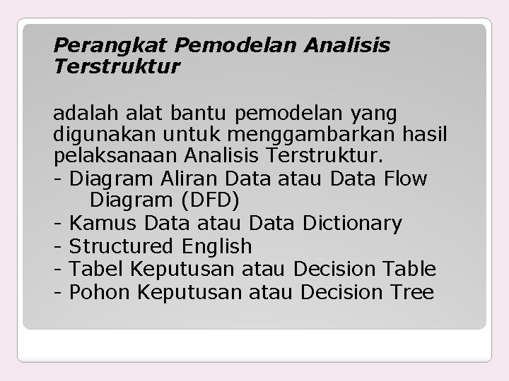 Perangkat Pemodelan Analisis Terstruktur adalah alat bantu pemodelan yang digunakan untuk menggambarkan hasil pelaksanaan
