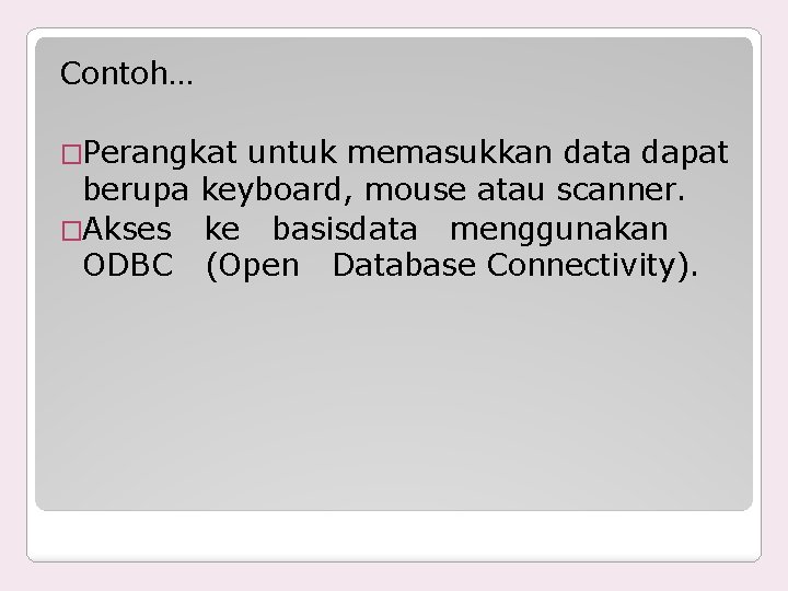 Contoh… �Perangkat untuk memasukkan data dapat berupa keyboard, mouse atau scanner. �Akses ke basisdata