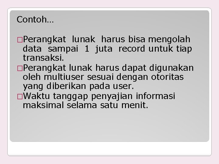 Contoh… �Perangkat lunak harus bisa mengolah data sampai 1 juta record untuk tiap transaksi.
