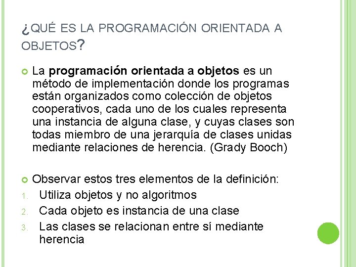 ¿QUÉ ES LA PROGRAMACIÓN ORIENTADA A OBJETOS? La programación orientada a objetos es un