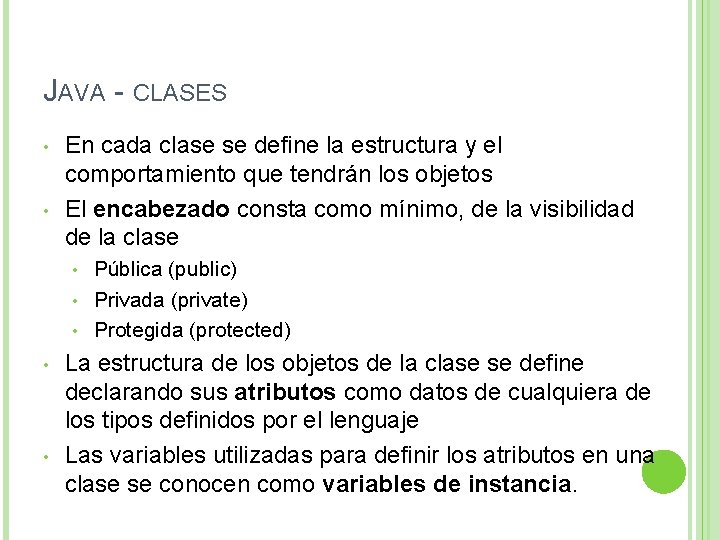 JAVA - CLASES • • En cada clase se define la estructura y el