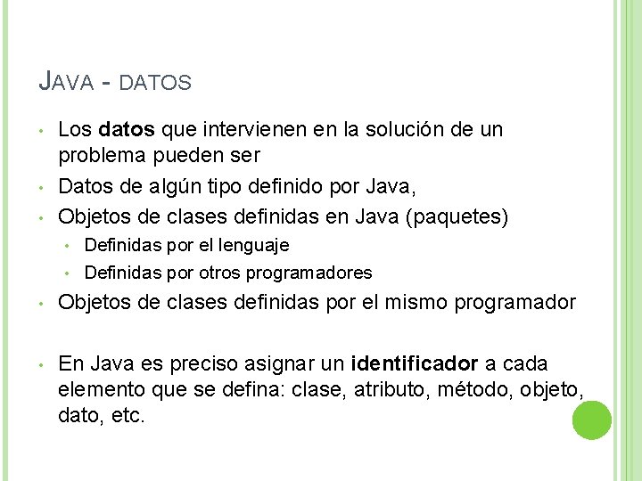 JAVA - DATOS • • • Los datos que intervienen en la solución de