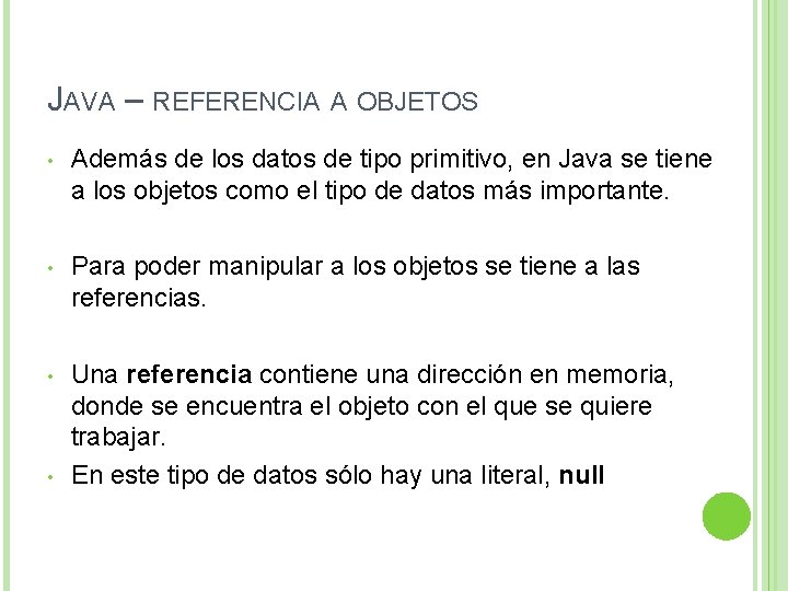 JAVA – REFERENCIA A OBJETOS • Además de los datos de tipo primitivo, en