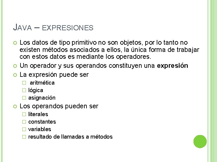 JAVA – EXPRESIONES Los datos de tipo primitivo no son objetos, por lo tanto