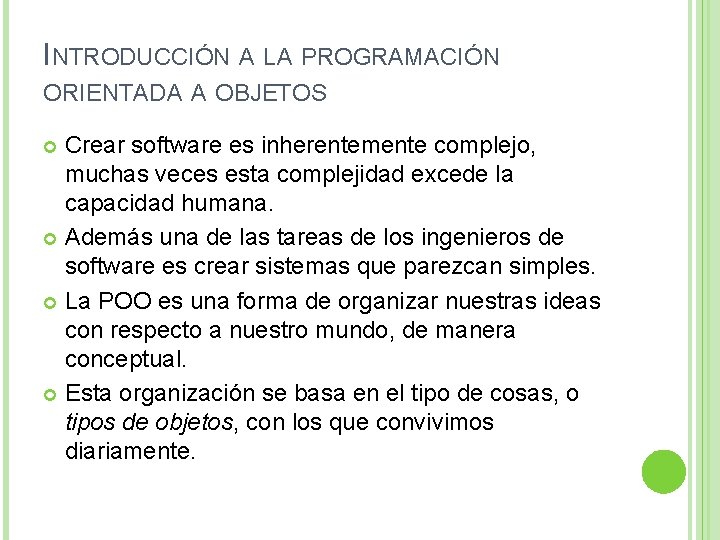 INTRODUCCIÓN A LA PROGRAMACIÓN ORIENTADA A OBJETOS Crear software es inherentemente complejo, muchas veces