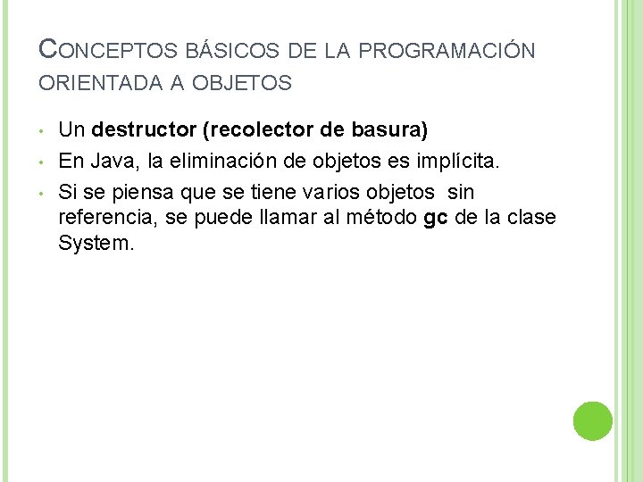CONCEPTOS BÁSICOS DE LA PROGRAMACIÓN ORIENTADA A OBJETOS • • • Un destructor (recolector