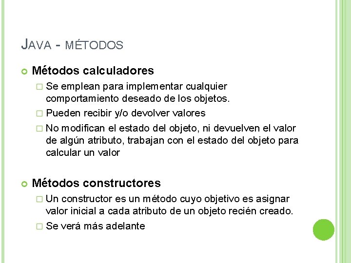 JAVA - MÉTODOS Métodos calculadores � Se emplean para implementar cualquier comportamiento deseado de