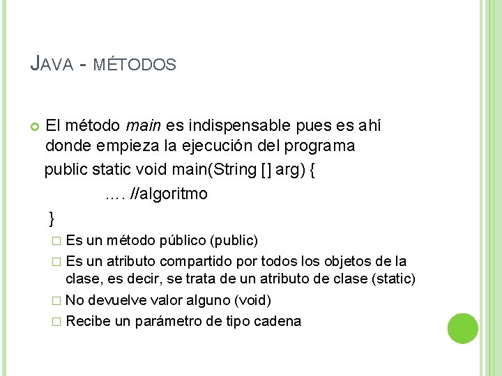 JAVA - MÉTODOS El método main es indispensable pues es ahí donde empieza la