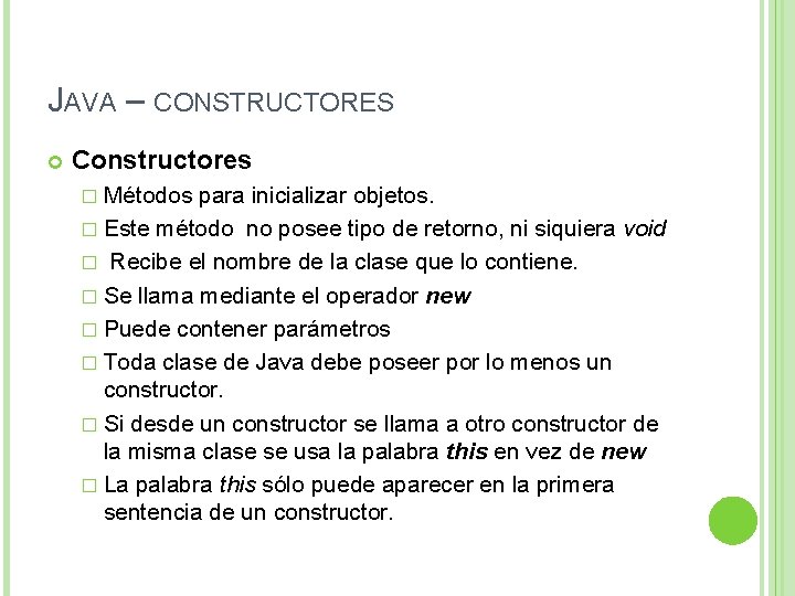 JAVA – CONSTRUCTORES Constructores � Métodos para inicializar objetos. � Este método no posee