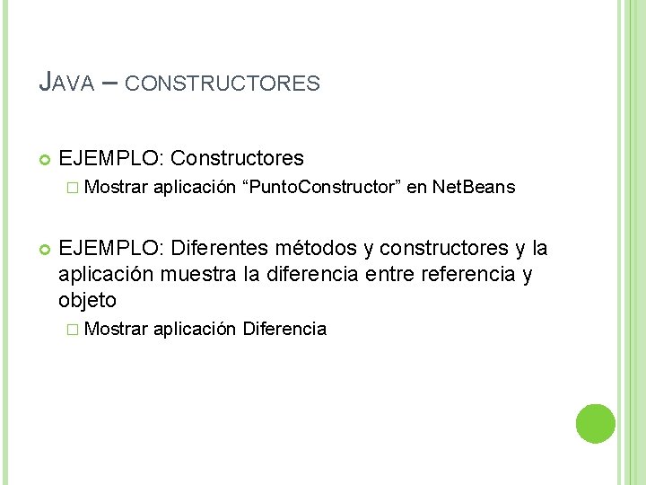 JAVA – CONSTRUCTORES EJEMPLO: Constructores � Mostrar aplicación “Punto. Constructor” en Net. Beans EJEMPLO: