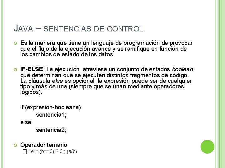 JAVA – SENTENCIAS DE CONTROL Es la manera que tiene un lenguaje de programación
