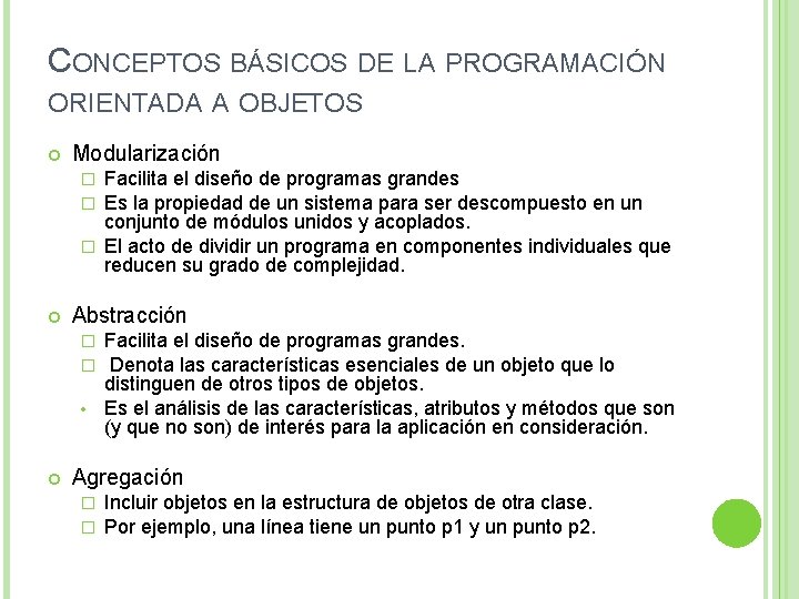 CONCEPTOS BÁSICOS DE LA PROGRAMACIÓN ORIENTADA A OBJETOS Modularización Facilita el diseño de programas