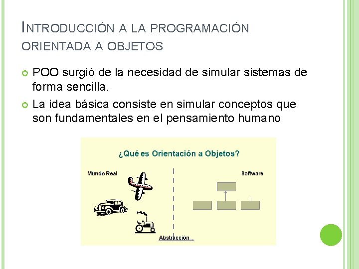 INTRODUCCIÓN A LA PROGRAMACIÓN ORIENTADA A OBJETOS POO surgió de la necesidad de simular