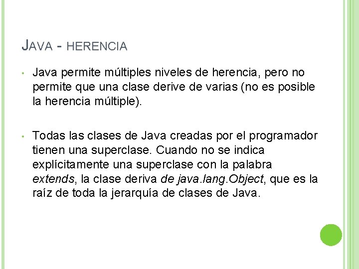 JAVA - HERENCIA • Java permite múltiples niveles de herencia, pero no permite que