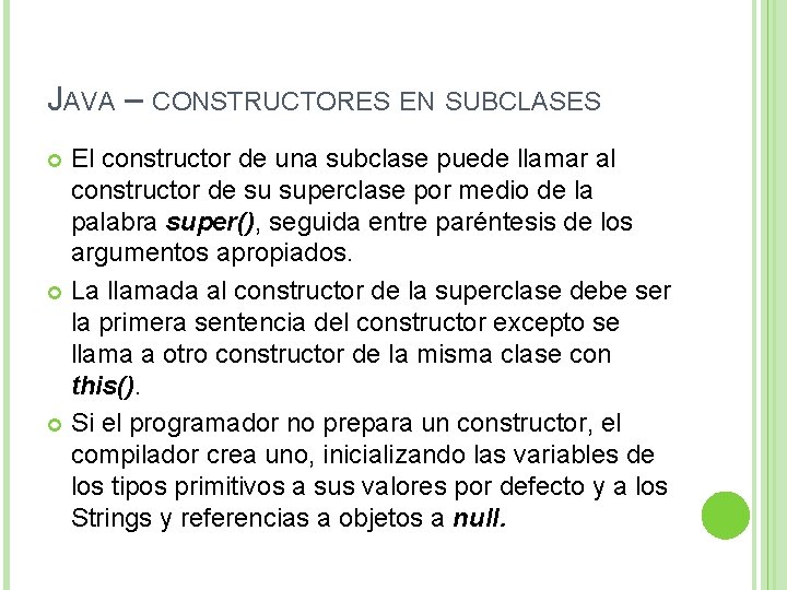JAVA – CONSTRUCTORES EN SUBCLASES El constructor de una subclase puede llamar al constructor