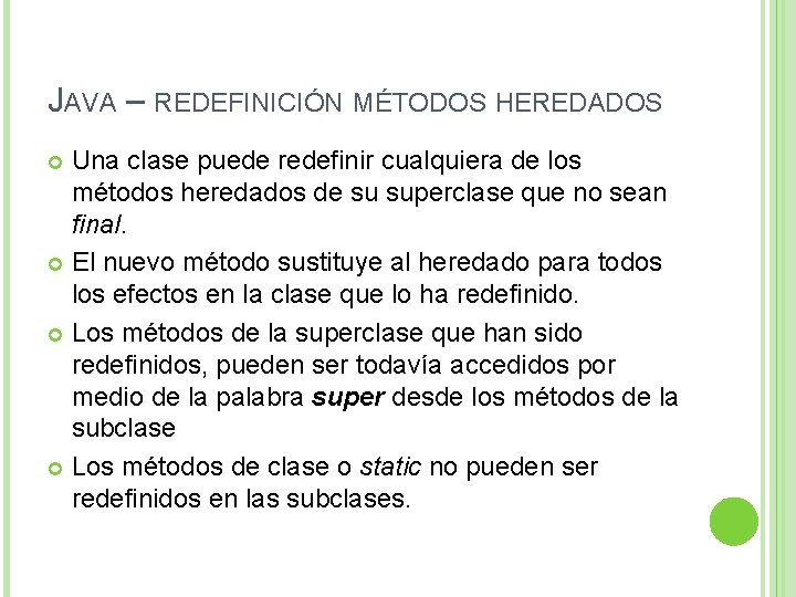 JAVA – REDEFINICIÓN MÉTODOS HEREDADOS Una clase puede redefinir cualquiera de los métodos heredados