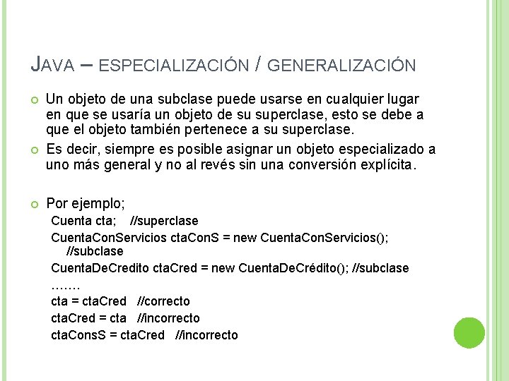 JAVA – ESPECIALIZACIÓN / GENERALIZACIÓN Un objeto de una subclase puede usarse en cualquier