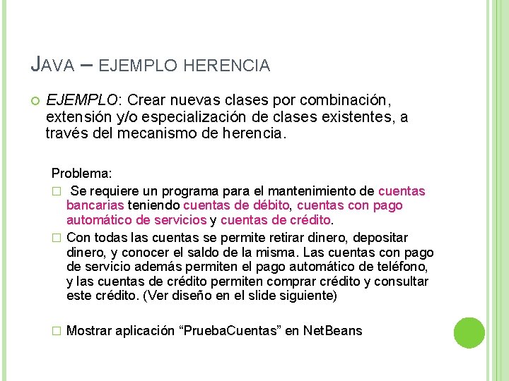 JAVA – EJEMPLO HERENCIA EJEMPLO: Crear nuevas clases por combinación, extensión y/o especialización de