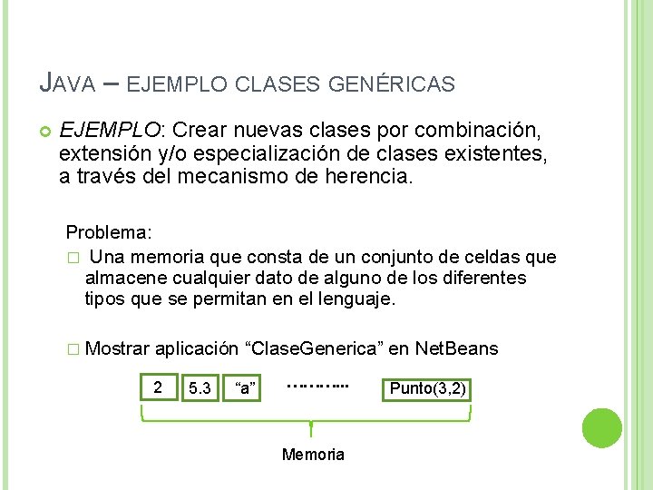 JAVA – EJEMPLO CLASES GENÉRICAS EJEMPLO: Crear nuevas clases por combinación, extensión y/o especialización