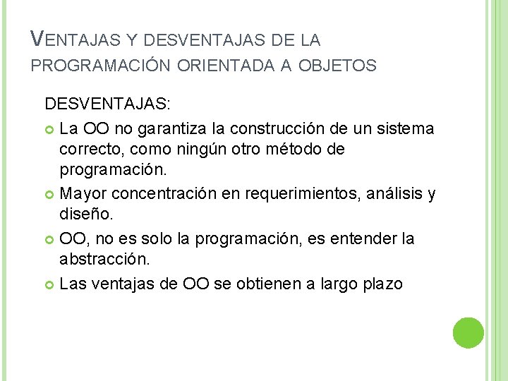 VENTAJAS Y DESVENTAJAS DE LA PROGRAMACIÓN ORIENTADA A OBJETOS DESVENTAJAS: La OO no garantiza