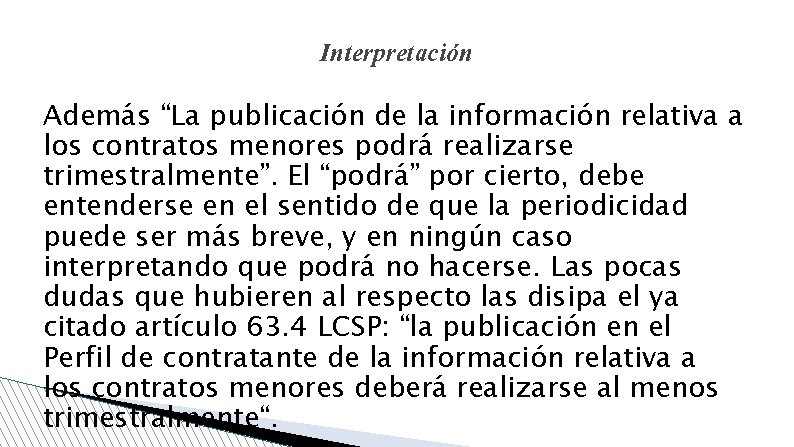 Interpretación Además “La publicación de la información relativa a los contratos menores podrá realizarse