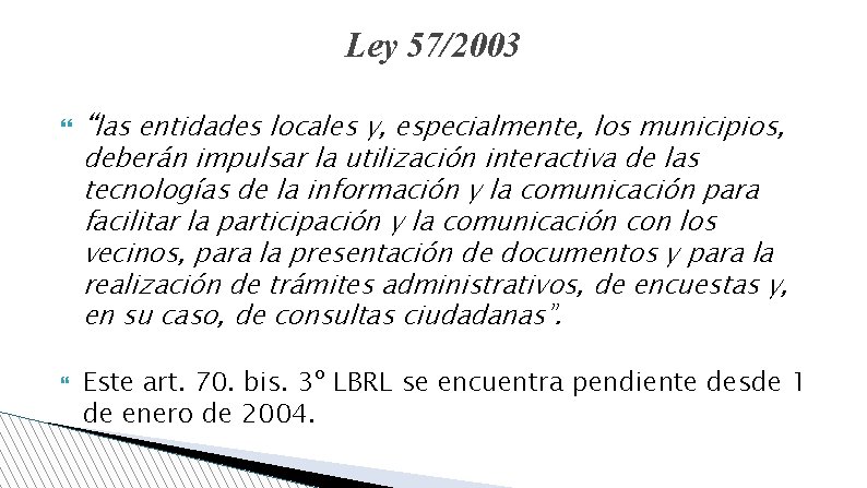 Ley 57/2003 “las entidades locales y, especialmente, los municipios, deberán impulsar la utilización interactiva