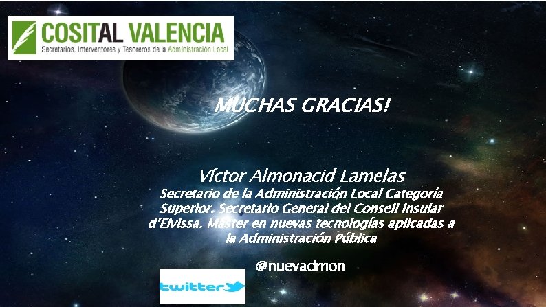 MUCHAS GRACIAS! Víctor Almonacid Lamelas Secretario de la Administración Local Categoría Superior. Secretario General