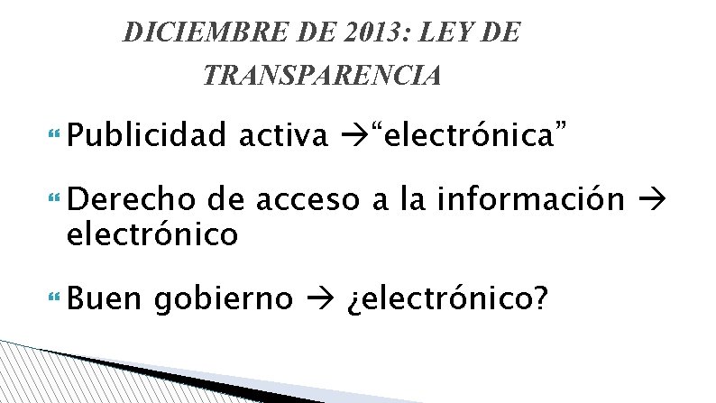 DICIEMBRE DE 2013: LEY DE TRANSPARENCIA Publicidad activa “electrónica” Derecho de acceso a la