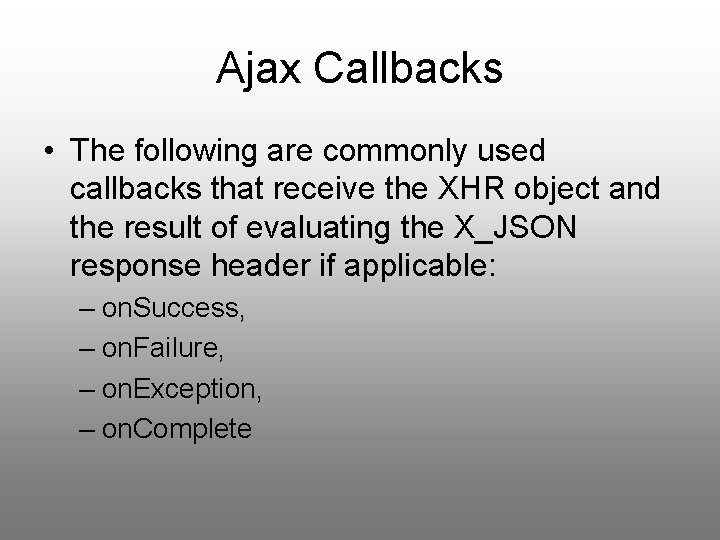 Ajax Callbacks • The following are commonly used callbacks that receive the XHR object